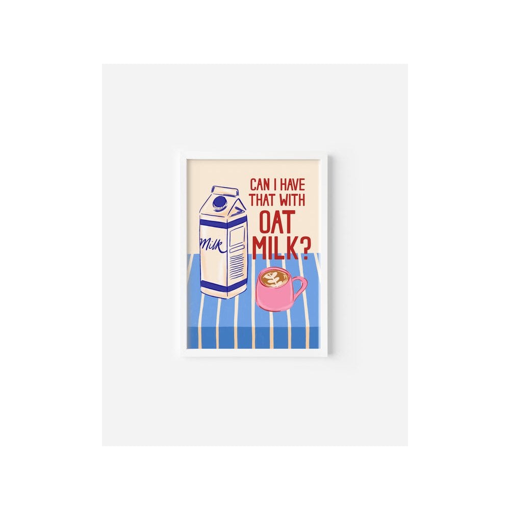 Can I have that with Oat Milk' Print