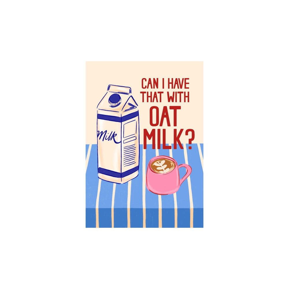 Can I have that with Oat Milk' Print